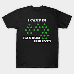 I camp in random forests T-Shirt